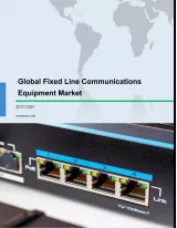 Global Fixed Line Communications Equipment Market 2017-2021